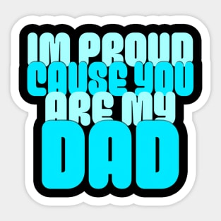 Im Proud Cause You Are My Dad, Father's Day 2024 Sticker